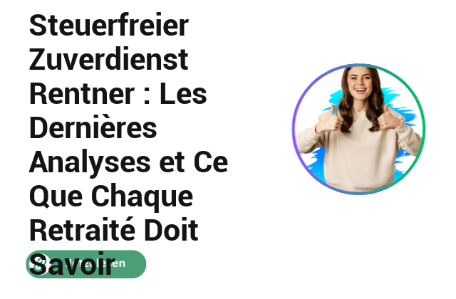 Steuerfreier Zuverdienst Rentner : Les Derni&egrave;res Analyses et Ce Que Chaque Retrait&eacute; Doit Savoir