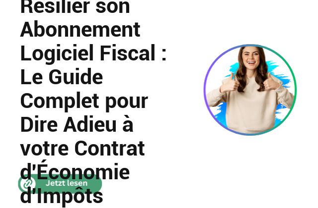 R&eacute;silier son Abonnement Logiciel Fiscal : Le Guide Complet pour Dire Adieu &agrave; votre Contrat d&rsquo;&Eacute;conomie d&rsquo;Imp&ocirc;ts