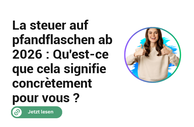 La steuer auf pfandflaschen ab 2026 : Qu’est-ce que cela signifie concrètement pour vous ? La steuer auf pfandflaschen ab 2026 : Qu’est-ce que cela signifie concrètement pour vous ?