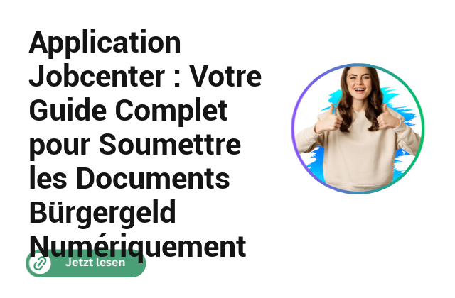 Application Jobcenter : Votre Guide Complet pour Soumettre les Documents Bürgergeld Numériquement Application Jobcenter : Votre Guide Complet pour Soumettre les Documents Bürgergeld Numériquement
