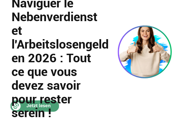 Naviguer le Nebenverdienst et l&rsquo;Arbeitslosengeld en 2026 : Tout ce que vous devez savoir pour rester serein !