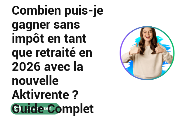 Combien puis-je gagner sans imp&ocirc;t en tant que retrait&eacute; en 2026 avec la nouvelle Aktivrente ? Guide Complet
