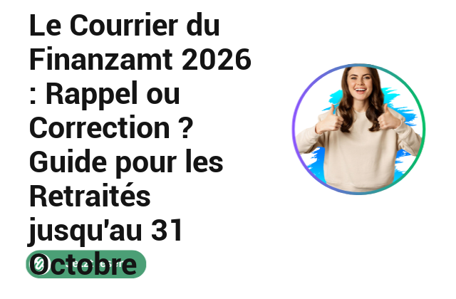 Le Courrier du Finanzamt 2026 : Rappel ou Correction ? Guide pour les Retrait&eacute;s jusqu&rsquo;au 31 Octobre