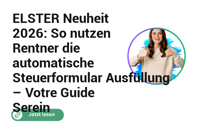 ELSTER Neuheit 2026: So nutzen Rentner die automatische Steuerformular‑Ausf&uuml;llung &ndash; Votre Guide Serein